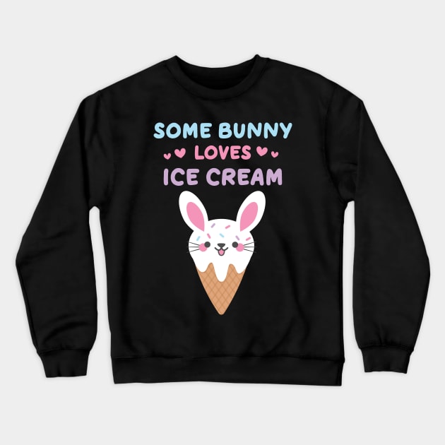 Some Bunny Loves Ice Cream Ice Cream Lovers Crewneck Sweatshirt by MedleyDesigns67